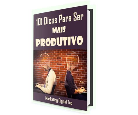 Dicas Para Ser Mais Produtivo Plr Plr Nacionais