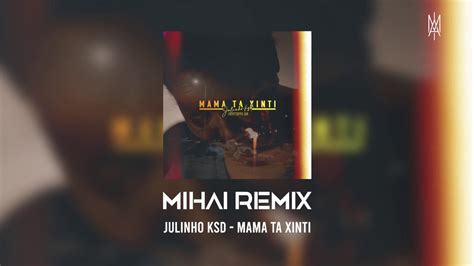 Julinho Ksd Mama Ta Xinti Mihai Remix Youtube