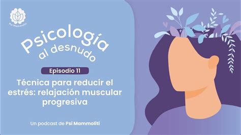 Relajación Muscular Progresiva De Jacobson Psicología Al Desnudo Ep 11 Podcast En Español