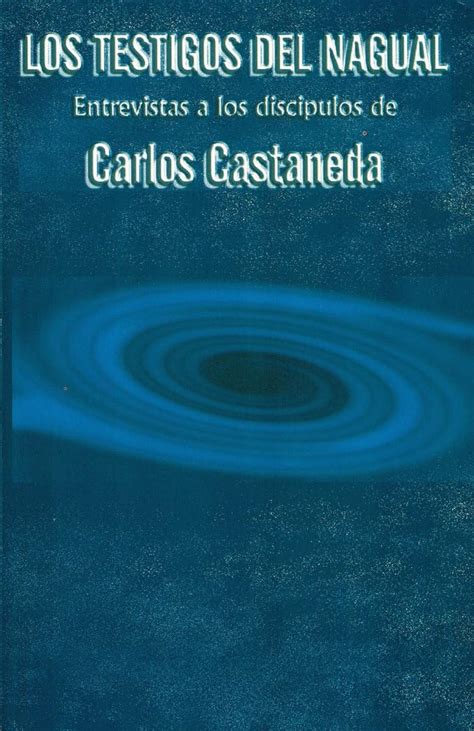 The Witnesses Of The Nagual Interviews With The Disciples Of Carlos