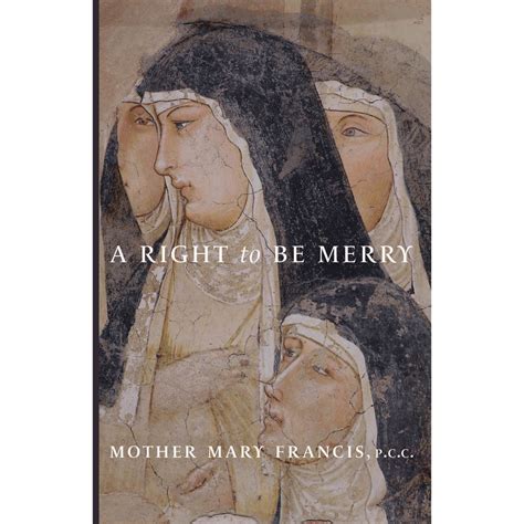 A Right To Be Merry Our Lady Of Clear Creek Abbey