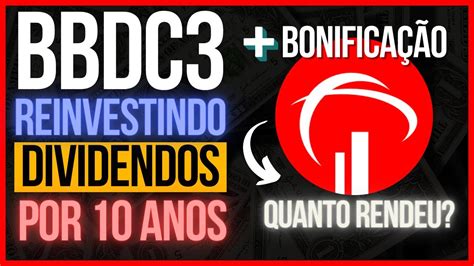 BBDC3 QUANTO RENDEU EM 10 ANOS REINVESTINDO DIVIDENDOS NO BRADESCO