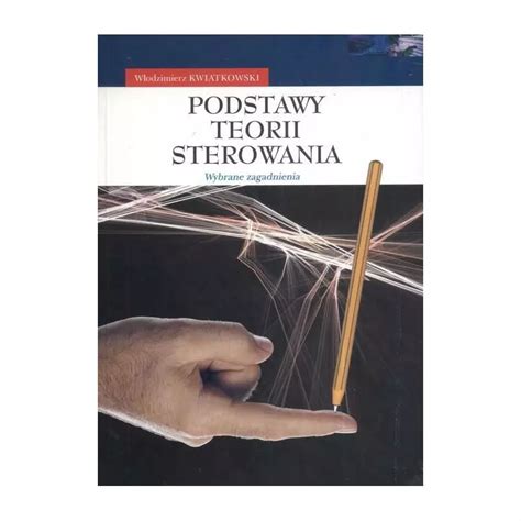 Podstawy Teorii Sterowania Wybrane Zagadnienia W Odzimierz Kwiatkowski