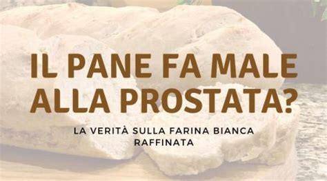 Pane E Prostata Fa Male O Fa Bene Alla Prostata