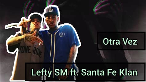 Lefty Sm Ft Santa Fe Klan Otra Vez Video Youtube