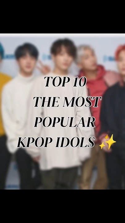 Top 10 The Most Popular Kpop Idols ️mainycreationsbtsarmyshorts