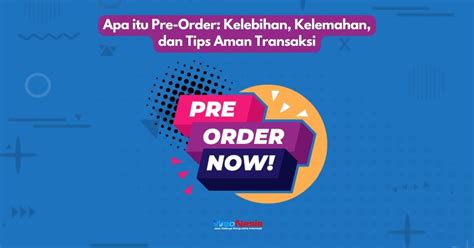 Apa Itu Pre Order Kelebihan Kelemahan Tips Aman Transaksi