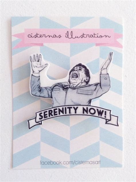 Serenity now! -Frank Costanza | Serenity now, Serenity, Etsy