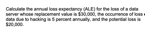 Solved Calculate The Annual Loss Expectancy Ale For The