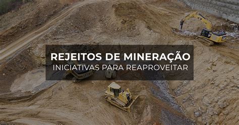 Rejeitos De Minera O Iniciativas Para Reaproveitamento Materiais J Nior