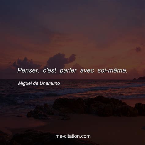 Penser c est parler avec soi mÃªme Miguel de Unamuno Ma Citation