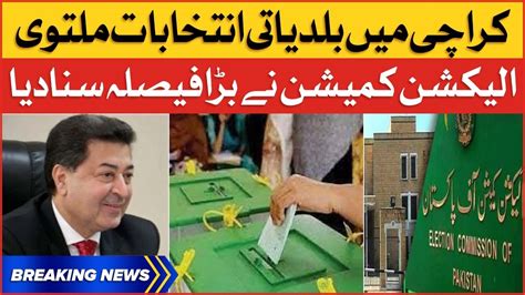 Karachi Local Bodies Election Postponed Election Commission Big