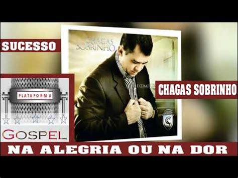 Chagas Sobrinho Na Alegria Ou Na Dor Sucesso Gospel Youtube