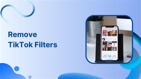 How To Remove TikTok Filter A Complete Guide