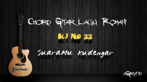 Chord Gitar Lagu Rohani Kj 33 Suaramu Kudengar Id