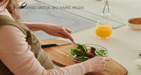 Daftar Makanan Sehat Untuk Ibu Hamil Muda Selengkapnya