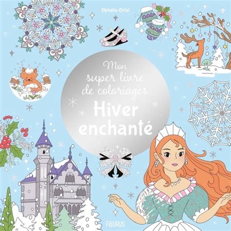 Mon Super Livre De Coloriages Hiver Enchant Oph Lie Ortal Livres