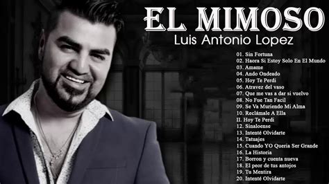 El Mimoso Luis Antonio Lopez Mix Exitos Youtube