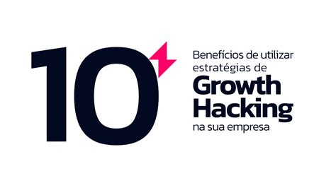 Benef Cios De Utilizar Estrat Gias De Growth Hacking Na Sua Empresa