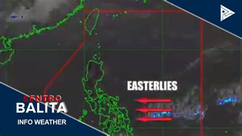 Ptv Info Weather Easterlies Nakaaapekto Pa Rin Sa Malaking Bahagi Ng