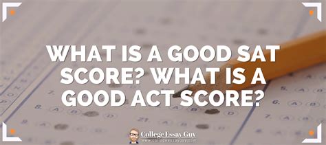 What Is A Good Sat Score What Is A Good Act Score