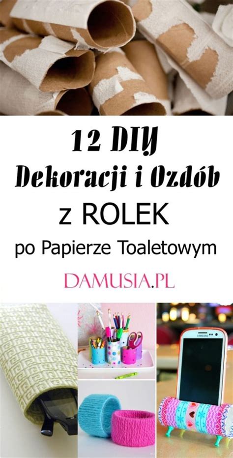 Diy Dekoracji I Ozd B Z Rolek Po Papierze Toaletowym