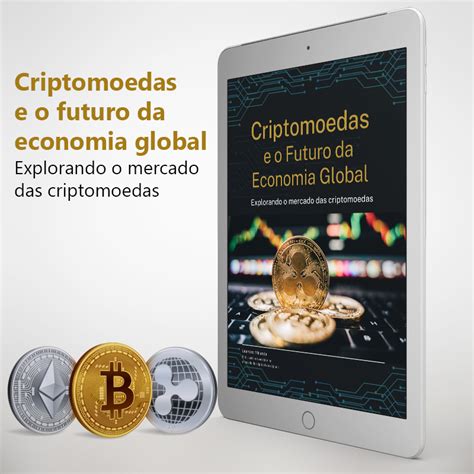 Criptomoedas E O Futuro Da Economia Global