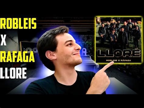 REACCION AL NUEVO TEMA DE ROBLEIS CON RAFAGA LLORE YouTube