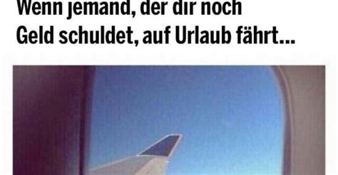 Wenn Jemand Der Dir Noch Geld Schuldet Lustige Bilder Sprüche