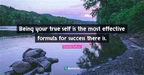 Being Your True Self Is The Most Effective Formula For Success There I