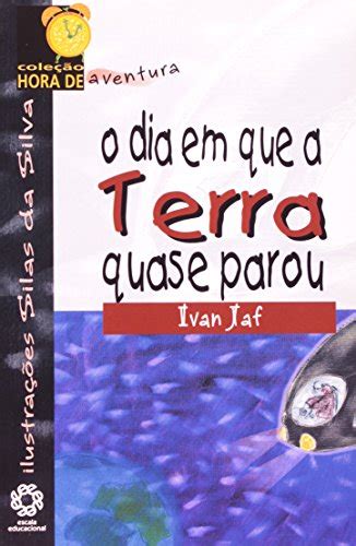 Dia Em Que A Terra Quase Parou By Ivan Jaf Goodreads