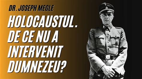 Holocaustul De Ce Nu A Intervenit Dumnezeu Dr Josef Mengele A