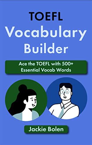 Toefl Vocabulary Builder Ace The Toefl With 500 Essential Vocab Words