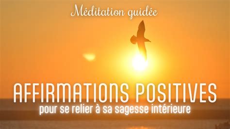 Affirmation Positives Pour Se Relier A Sa Sagesse Interieure Youtube