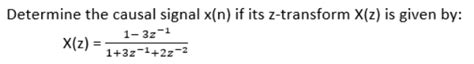 Solved Determine The Causal Signal X N If Its Z Transform