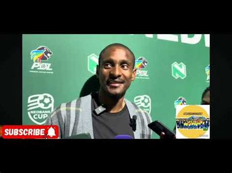 Coach Rhulani Mokwena After The Nedbank Cup Quarter Finals Draw