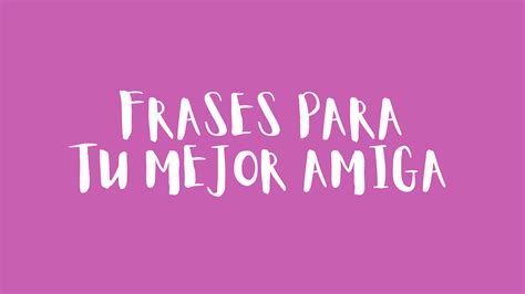 Frases Para Tu Mejor Amiga 👉frases Motivadoras👈