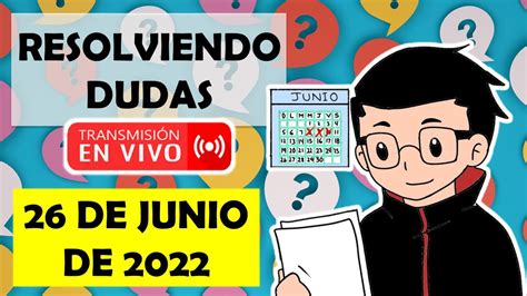 Soy Docente RESOLVIENDO DUDAS EN VIVO 26 DE JUNIO DE 2022 YouTube