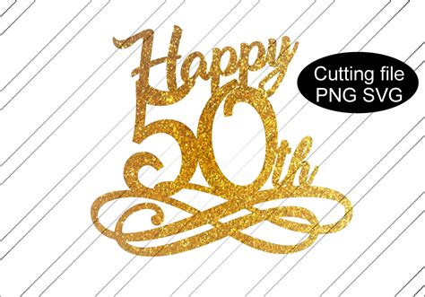 Happy 50th Svg Cake Topper 50th Digital Download 50th Svg Etsy