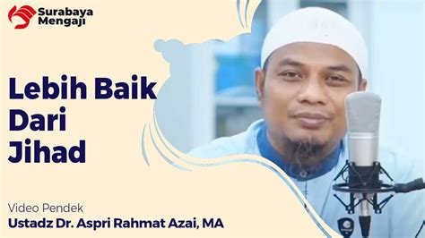 Lebih Baik Dari Jihad Ustadz Dr Aspri Rahmat Azai MA YouTube