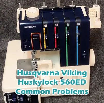 Husqvarna Viking Huskylock Ed Common Problems