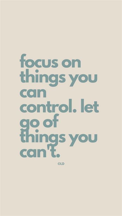 The Words Focus On Things You Can Control Let Go Of Things You Can T