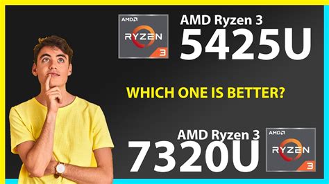 AMD Ryzen 3 5425U Vs AMD Ryzen 3 7320U Technical Comparison YouTube