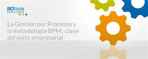 Webinar ISOTools La Gestión por Procesos y la metodología BPM clave