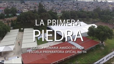 La Primera Piedra Escuela Primaria Amado Nervo Y Escuela Preparatoria