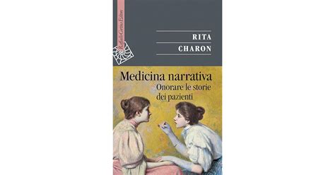 Medicina Narrativa Onorare Le Storie Dei Pazienti By Rita Charon