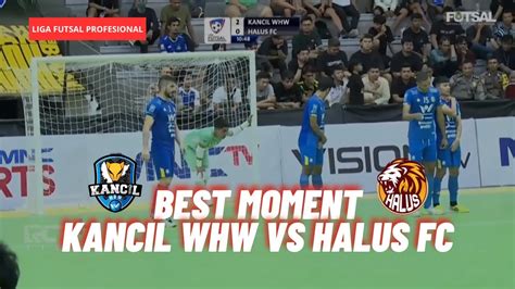 Best Moment Kancil Whw Vs Halus Fc Liga Futsal Pro Youtube