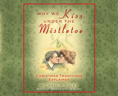 Why We Kiss Under The Mistletoe Christmas Traditions Explained Foley