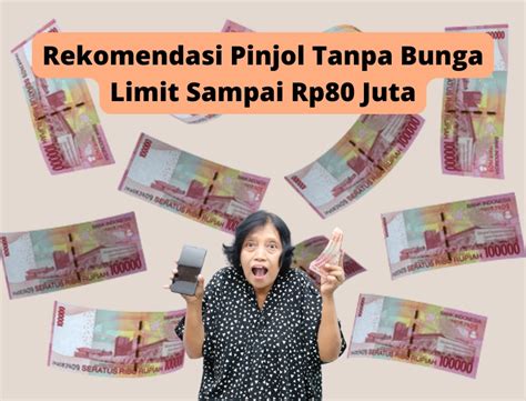 4 Rekomendasi Pinjol Tanpa Bunga Limit Hingga Rp80 Juta