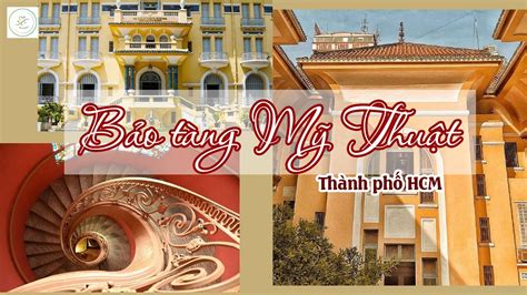 Kinh Nghiệm Bảo Tàng Mỹ Thuật Thành Phố Hồ Chí Minh Nơi Lưu Giữ